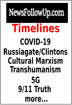newsfollowup timelines, russiagate, coronavirus, 9-11 truth, 5g, russiagate, rothschild, epstein, clintons